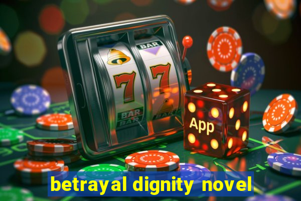 betrayal dignity novel